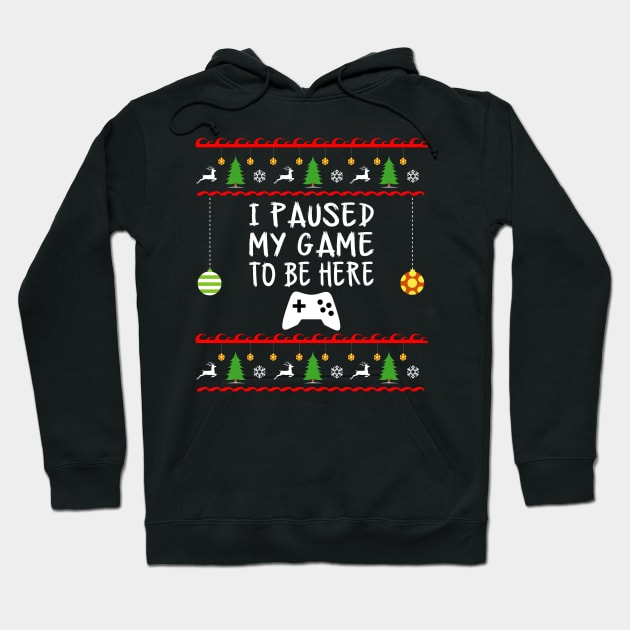 I Paused My Game to be Here Christmas Hoodie by amitsurti